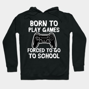 Born To Play Games Forced To Go to School Vintage Gift Hoodie